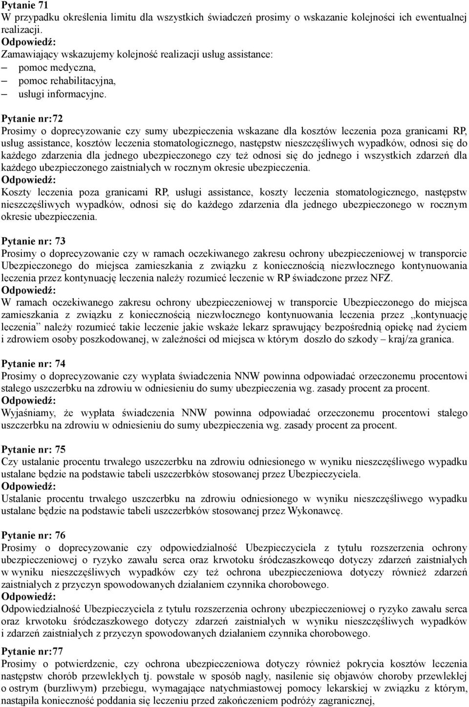 Pytanie nr:72 Prosimy o doprecyzowanie czy sumy ubezpieczenia wskazane dla kosztów leczenia poza granicami RP, usług assistance, kosztów leczenia stomatologicznego, następstw nieszczęśliwych