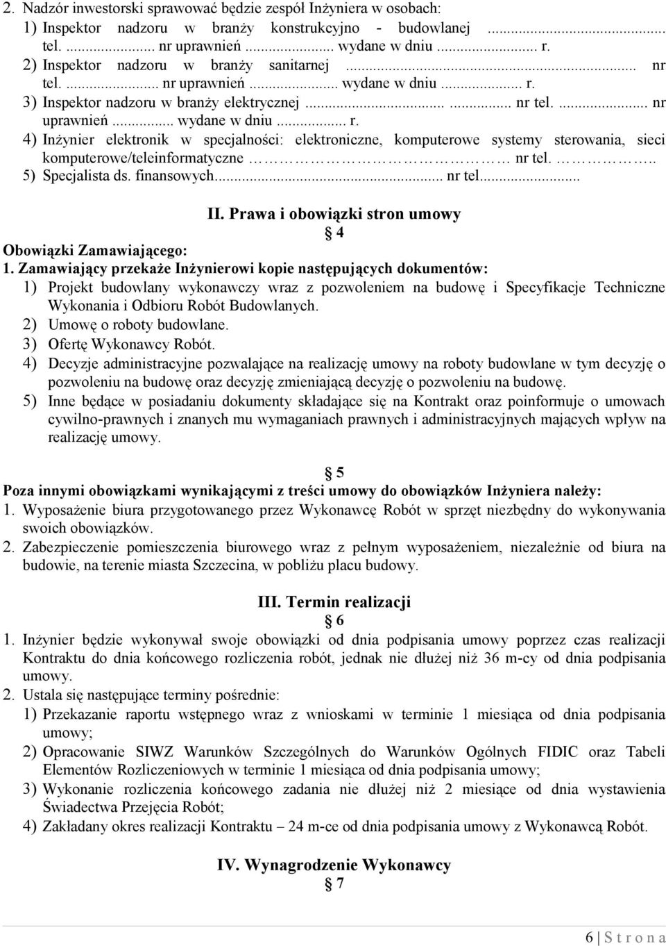 3) Inspektor nadzoru w branży elektrycznej...... nr tel.... nr uprawnień... wydane w dniu... r.