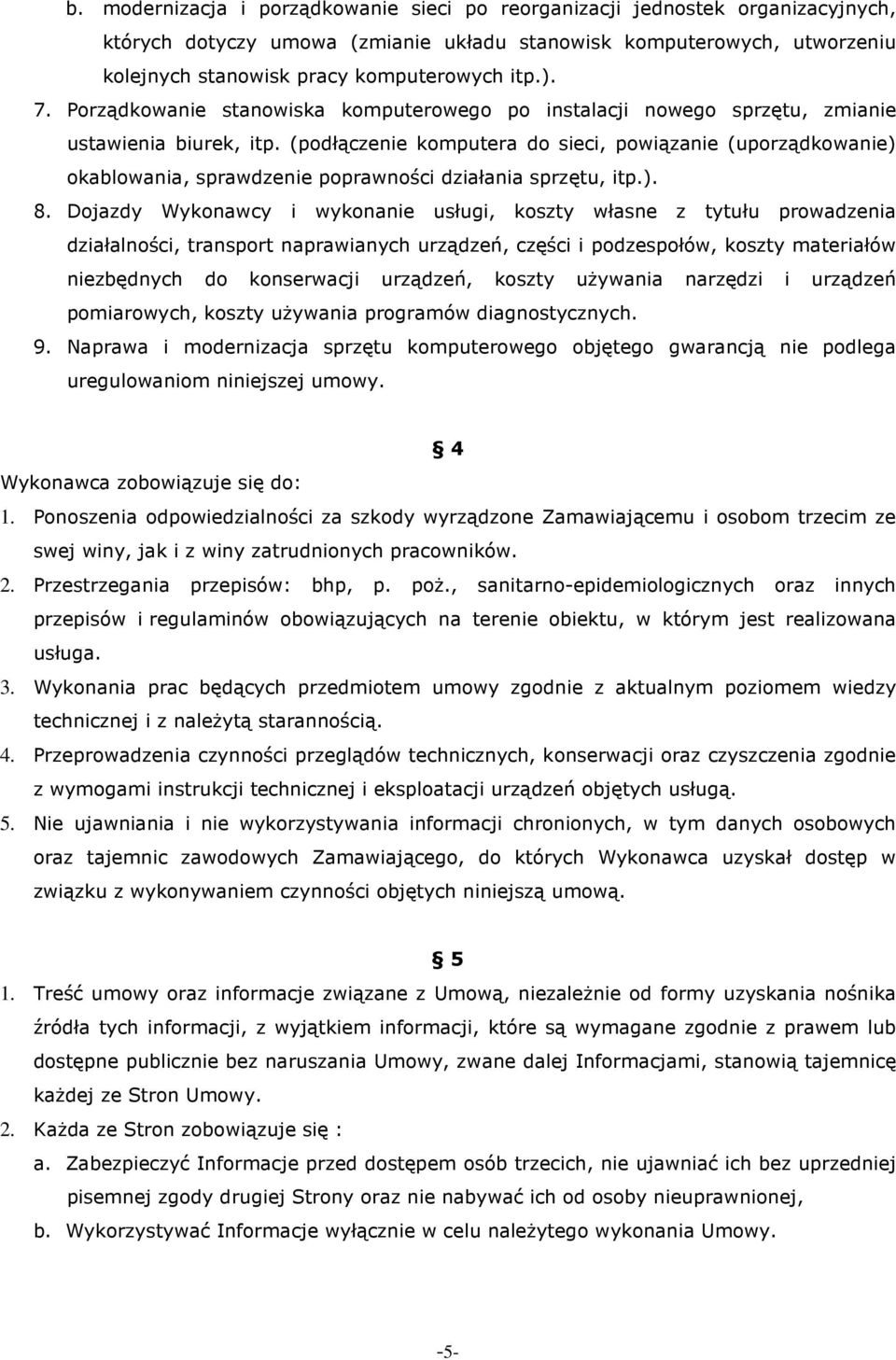 (podłączenie komputera do sieci, powiązanie (uporządkowanie) okablowania, sprawdzenie poprawności działania sprzętu, itp.). 8.