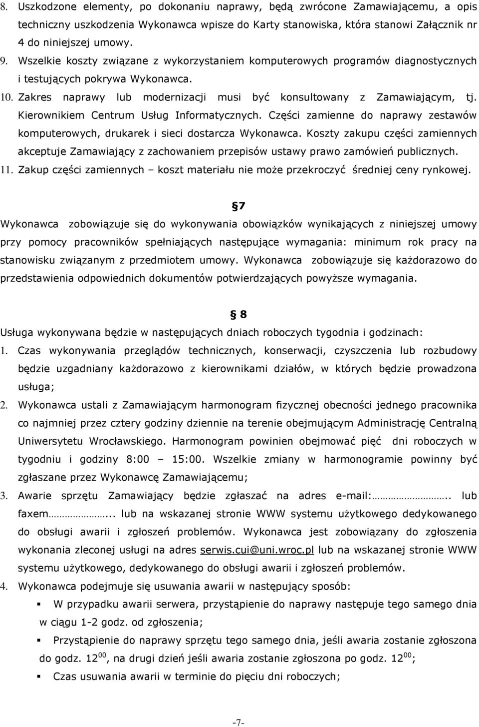 Kierownikiem Centrum Usług Informatycznych. Części zamienne do naprawy zestawów komputerowych, drukarek i sieci dostarcza Wykonawca.