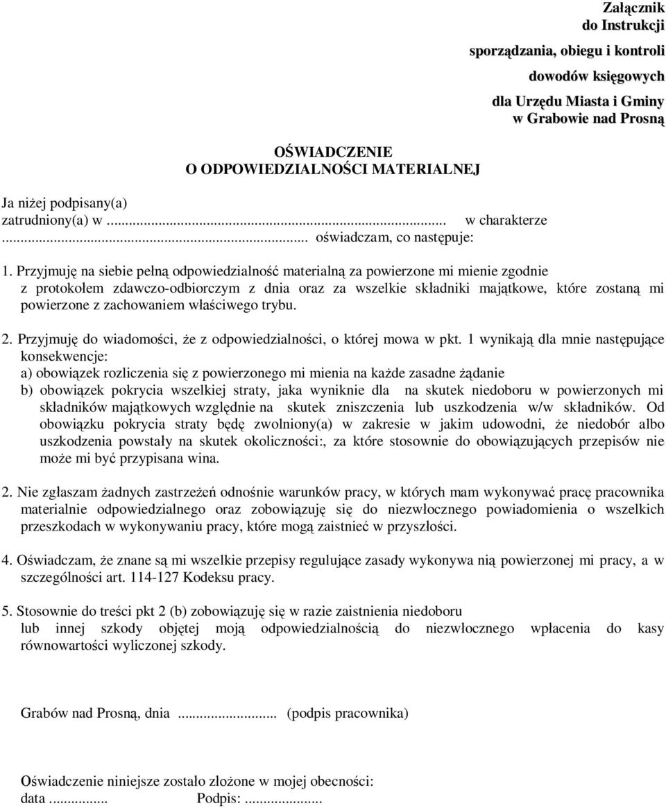 Przyjmuj na siebie pe odpowiedzialno materialn za powierzone mi mienie zgodnie z protoko em zdawczo-odbiorczym z dnia oraz za wszelkie sk adniki maj tkowe, które zostan mi powierzone z zachowaniem w