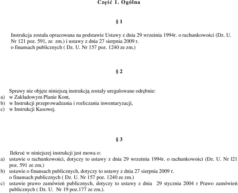 ) 2 Sprawy nie obj te niniejsz instrukcj zosta y uregulowane odr bnie: a) w Zak adowym Planie Kont, b) w Instrukcji przeprowadzania i rozliczania inwentaryzacji, c) w Instrukcji Kasowej.