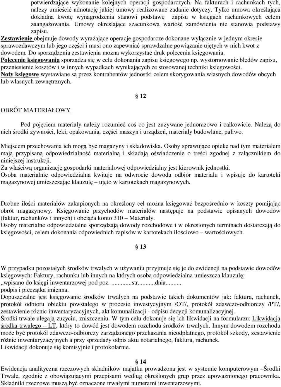 Zestawienie obejmuje dowody wyra aj ce operacje gospodarcze dokonane wy cznie w jednym okresie sprawozdawczym lub jego cz ci i musi ono zapewnia sprawdzalne powi zanie uj tych w nich kwot z dowodem.