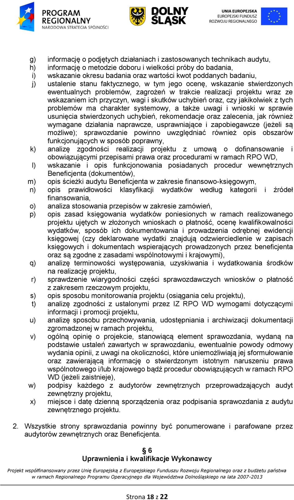 uchybień oraz, czy jakikolwiek z tych problemów ma charakter systemowy, a także uwagi i wnioski w sprawie usunięcia stwierdzonych uchybień, rekomendacje oraz zalecenia, jak również wymagane działania