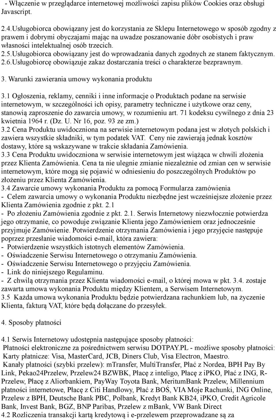 trzecich. 2.5.Usługobiorca obowiązany jest do wprowadzania danych zgodnych ze stanem faktycznym. 2.6.Usługobiorcę obowiązuje zakaz dostarczania treści o charakterze bezprawnym. 3.