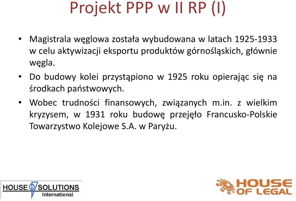 Do budowy kolei przystąpiono w 1925 roku opierając się na środkach państwowych.