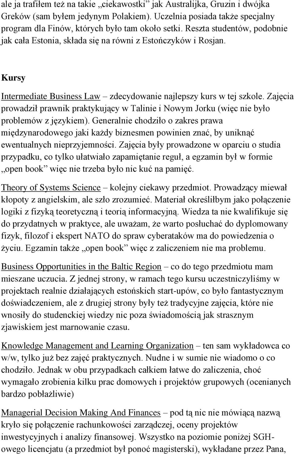 Zajęcia prowadził prawnik praktykujący w Talinie i Nowym Jorku (więc nie było problemów z językiem).