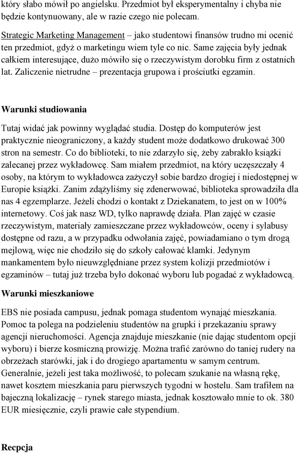 Same zajęcia były jednak całkiem interesujące, dużo mówiło się o rzeczywistym dorobku firm z ostatnich lat. Zaliczenie nietrudne prezentacja grupowa i prościutki egzamin.