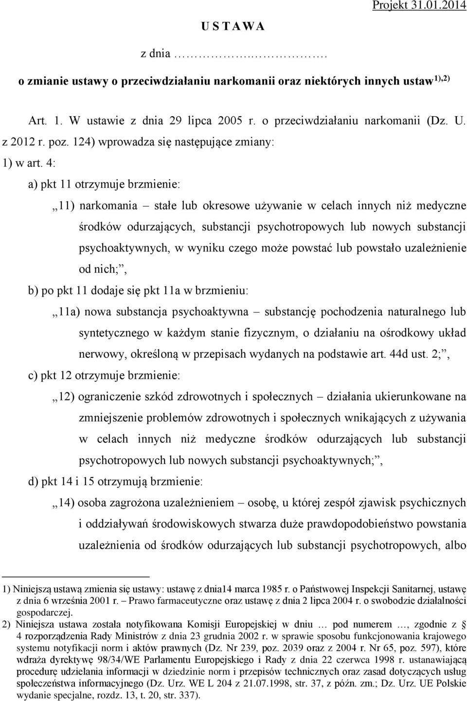 4: a) pkt 11 otrzymuje brzmienie: 11) narkomania stałe lub okresowe używanie w celach innych niż medyczne środków odurzających, substancji psychotropowych lub nowych substancji psychoaktywnych, w