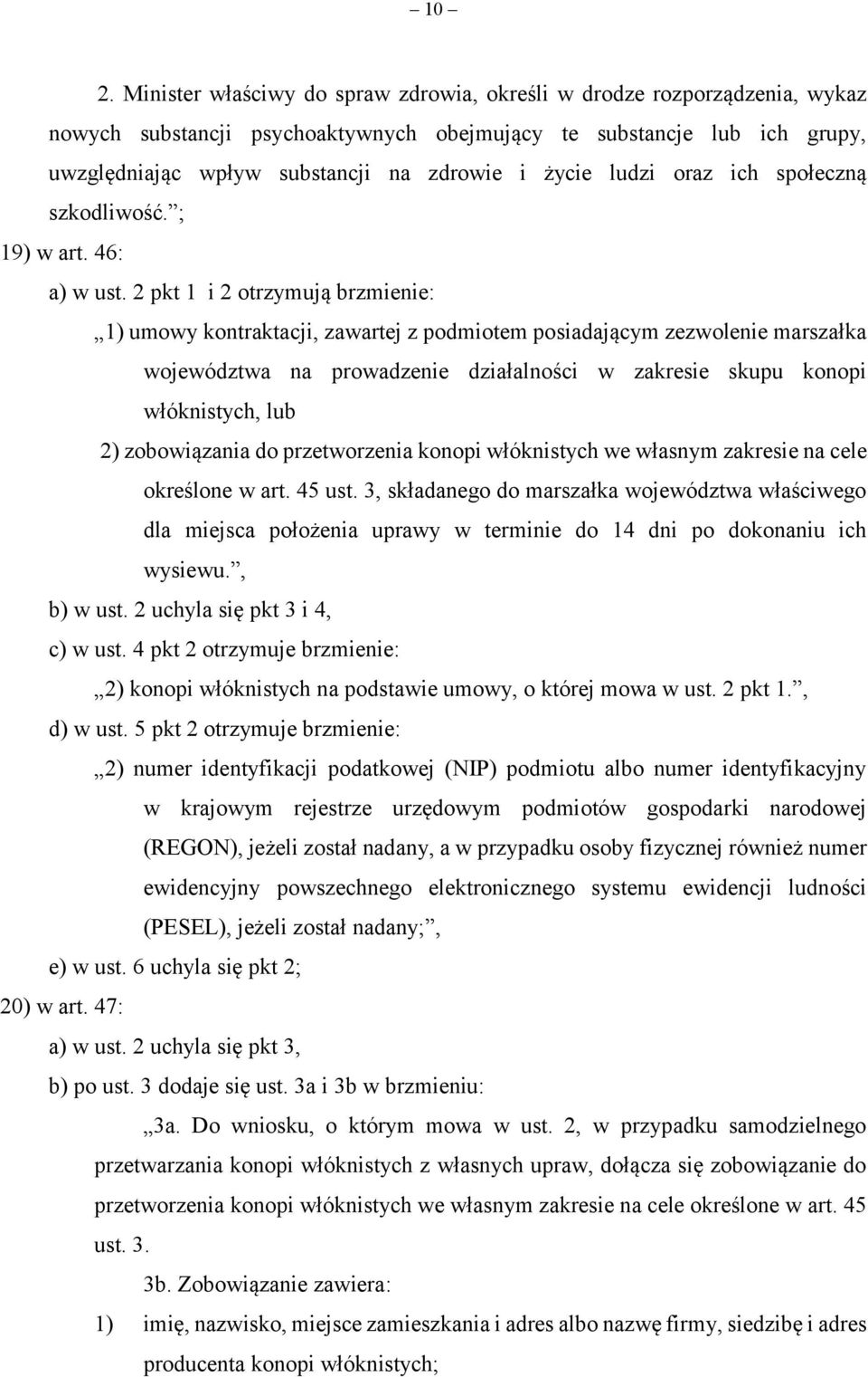 2 pkt 1 i 2 otrzymują brzmienie: 1) umowy kontraktacji, zawartej z podmiotem posiadającym zezwolenie marszałka województwa na prowadzenie działalności w zakresie skupu konopi włóknistych, lub 2)