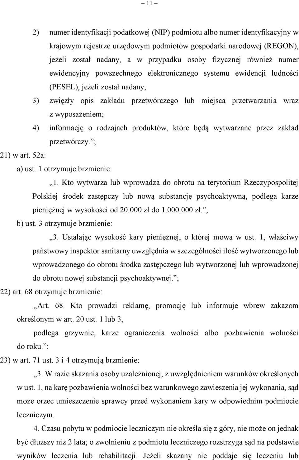 wyposażeniem; 4) informację o rodzajach produktów, które będą wytwarzane przez zakład przetwórczy. ; 21) w art. 52a: a) ust. 1 otrzymuje brzmienie: 1.