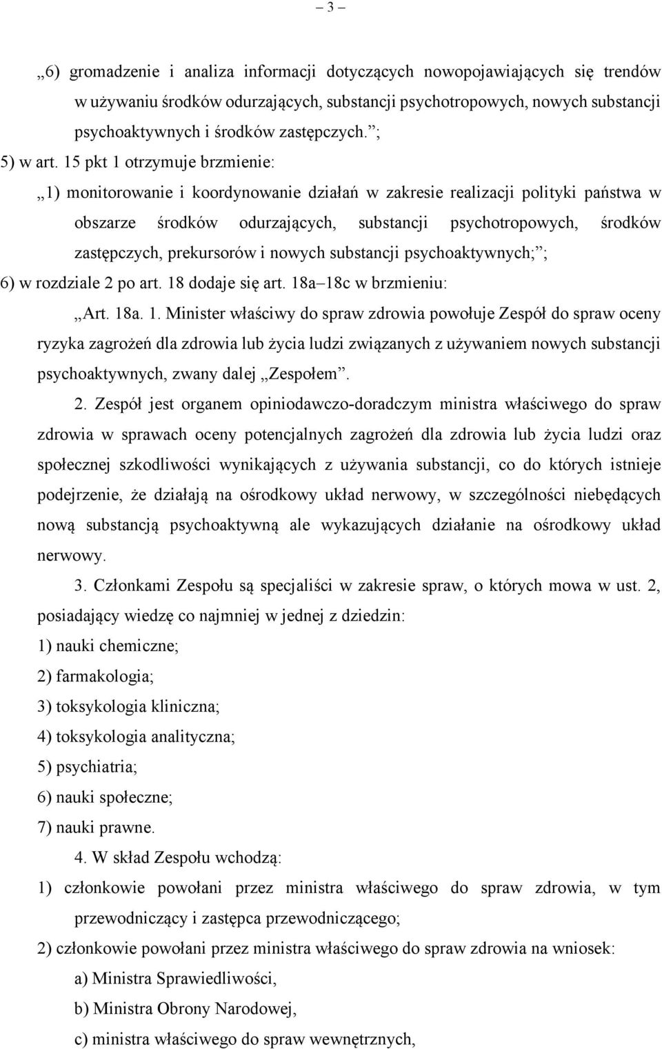 15 pkt 1 otrzymuje brzmienie: 1) monitorowanie i koordynowanie działań w zakresie realizacji polityki państwa w obszarze środków odurzających, substancji psychotropowych, środków zastępczych,