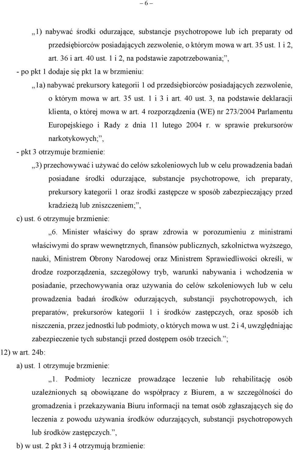 1 i 3 i art. 40 ust. 3, na podstawie deklaracji klienta, o której mowa w art. 4 rozporządzenia (WE) nr 273/2004 Parlamentu Europejskiego i Rady z dnia 11 lutego 2004 r.