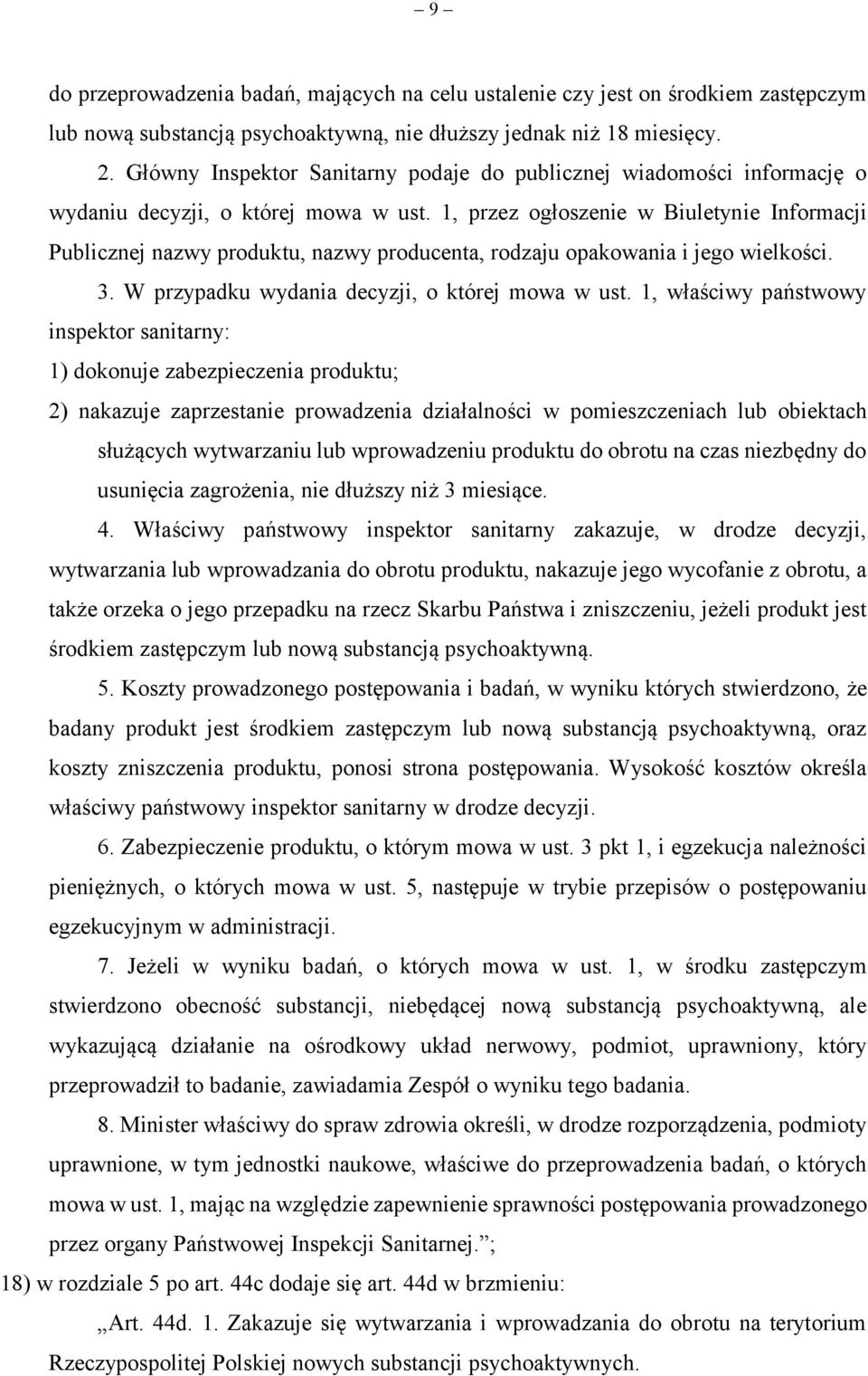 1, przez ogłoszenie w Biuletynie Informacji Publicznej nazwy produktu, nazwy producenta, rodzaju opakowania i jego wielkości. 3. W przypadku wydania decyzji, o której mowa w ust.