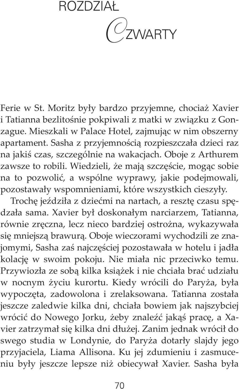 Wiedzieli, e maj¹ szczêœcie, mog¹c sobie na to pozwoliæ, a wspólne wyprawy, jakie podejmowali, pozostawa³y wspomnieniami, które wszystkich cieszy³y.