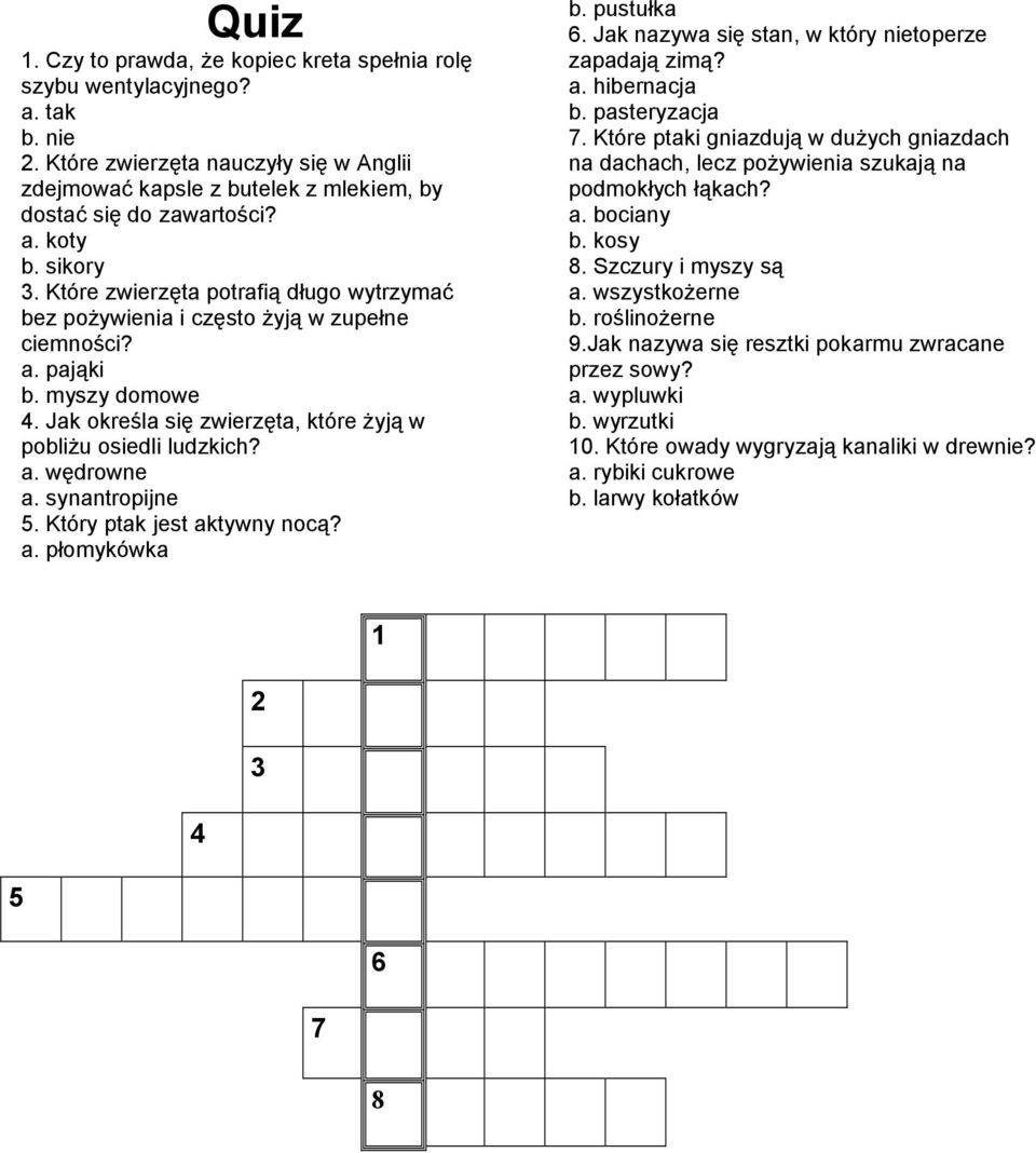 synantropijne 5. Który ptak jest aktywny nocą? a. płomykówka b. pustułka 6. Jak nazywa się stan, w który nietoperze zapadają zimą? a. hibernacja b. pasteryzacja 7.