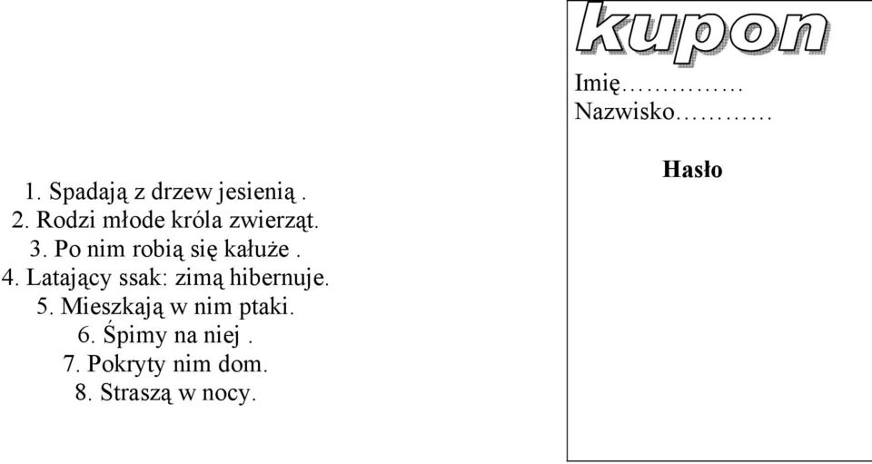 4. Latający ssak: zimą hibernuje. 5.