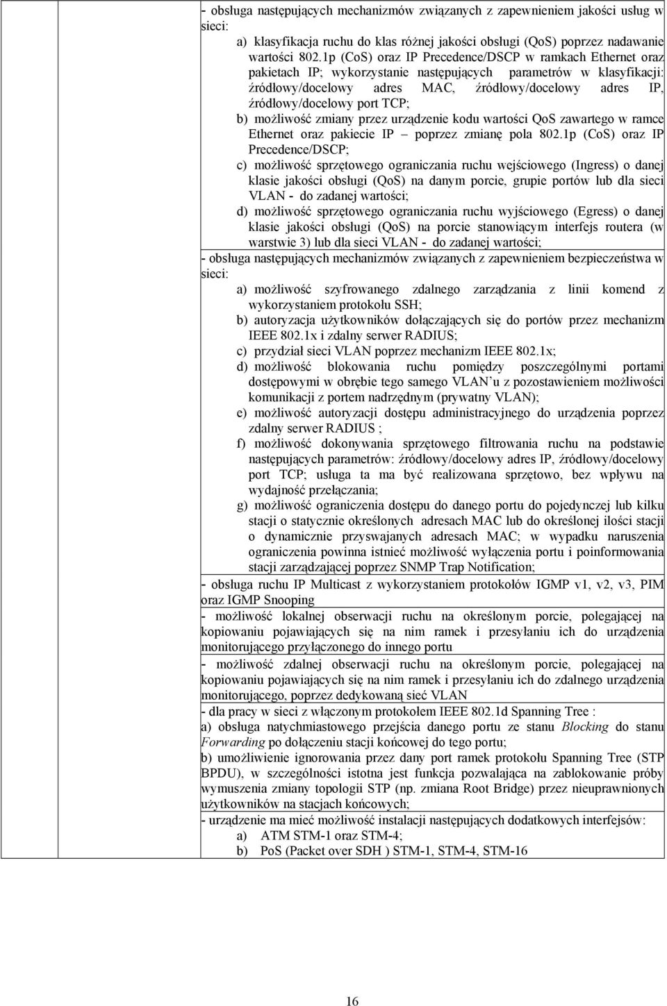 źródłowy/docelowy port TCP; b) możliwość zmiany przez urządzenie kodu wartości QoS zawartego w ramce Ethernet oraz pakiecie IP poprzez zmianę pola 802.