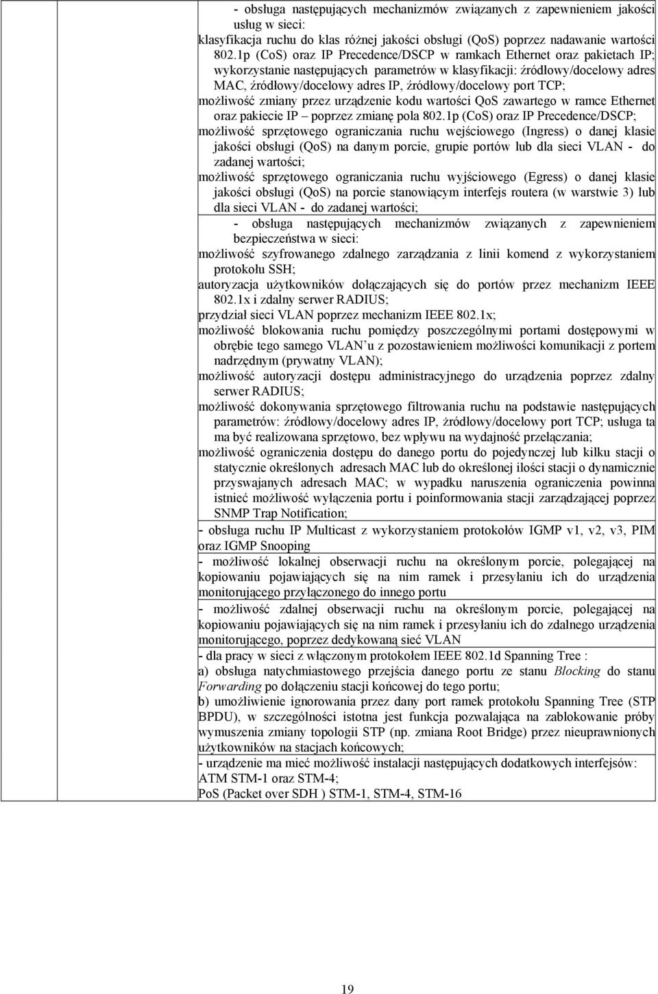 źródłowy/docelowy port TCP; możliwość zmiany przez urządzenie kodu wartości QoS zawartego w ramce Ethernet oraz pakiecie IP poprzez zmianę pola 802.