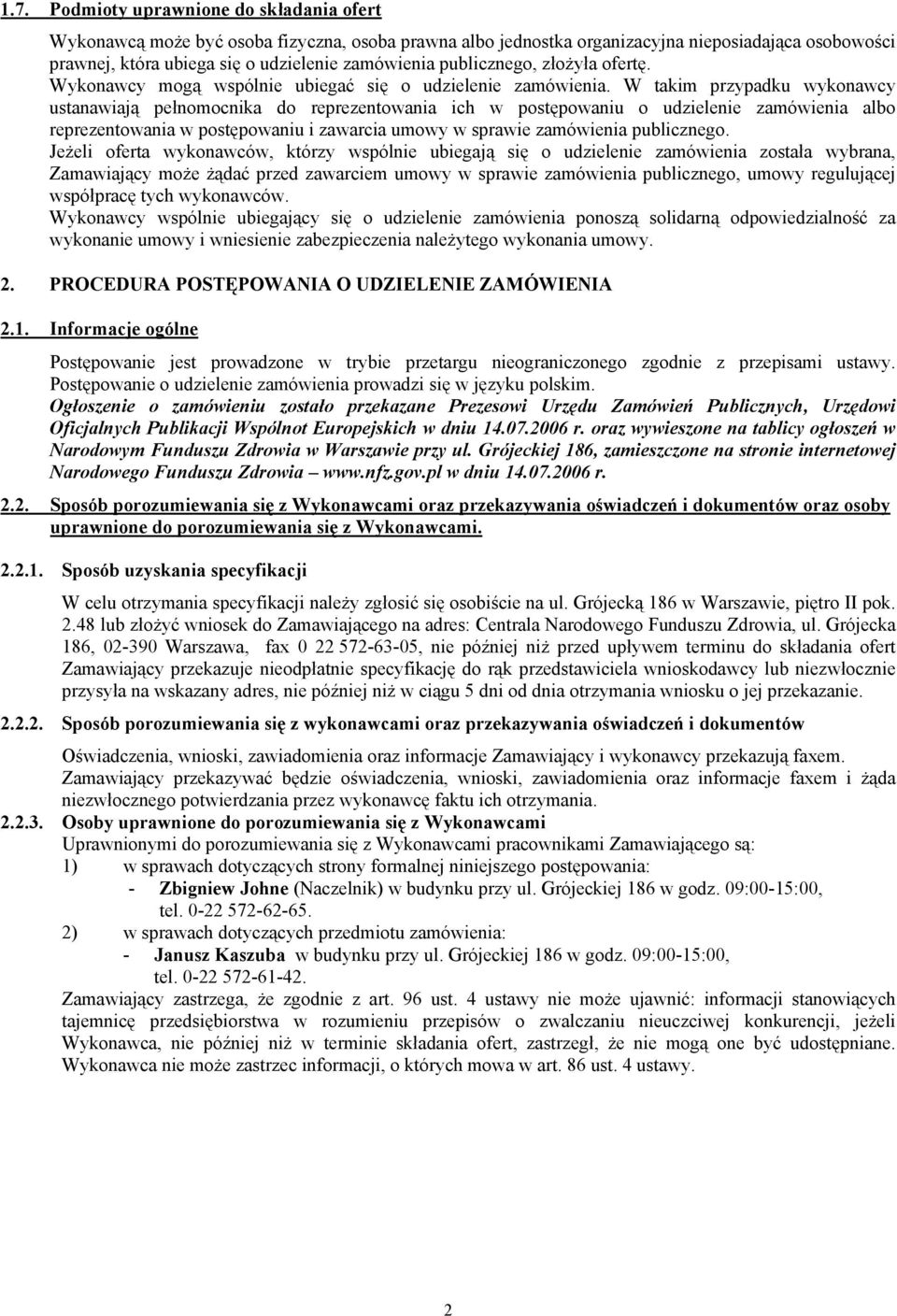 W takim przypadku wykonawcy ustanawiają pełnomocnika do reprezentowania ich w postępowaniu o udzielenie zamówienia albo reprezentowania w postępowaniu i zawarcia umowy w sprawie zamówienia