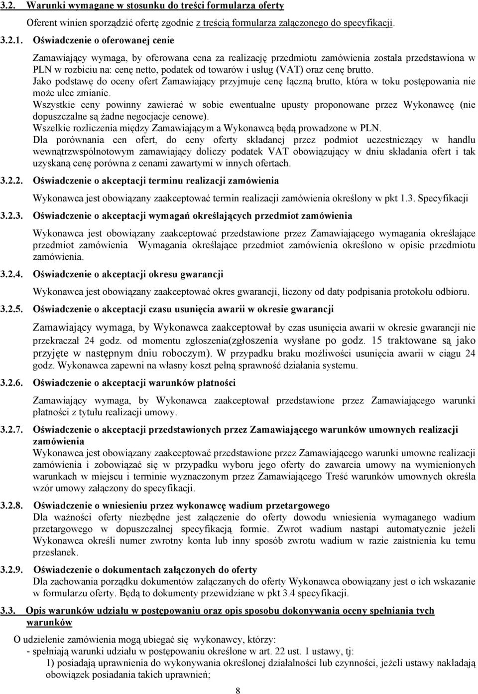 cenę brutto. Jako podstawę do oceny ofert Zamawiający przyjmuje cenę łączną brutto, która w toku postępowania nie może ulec zmianie.