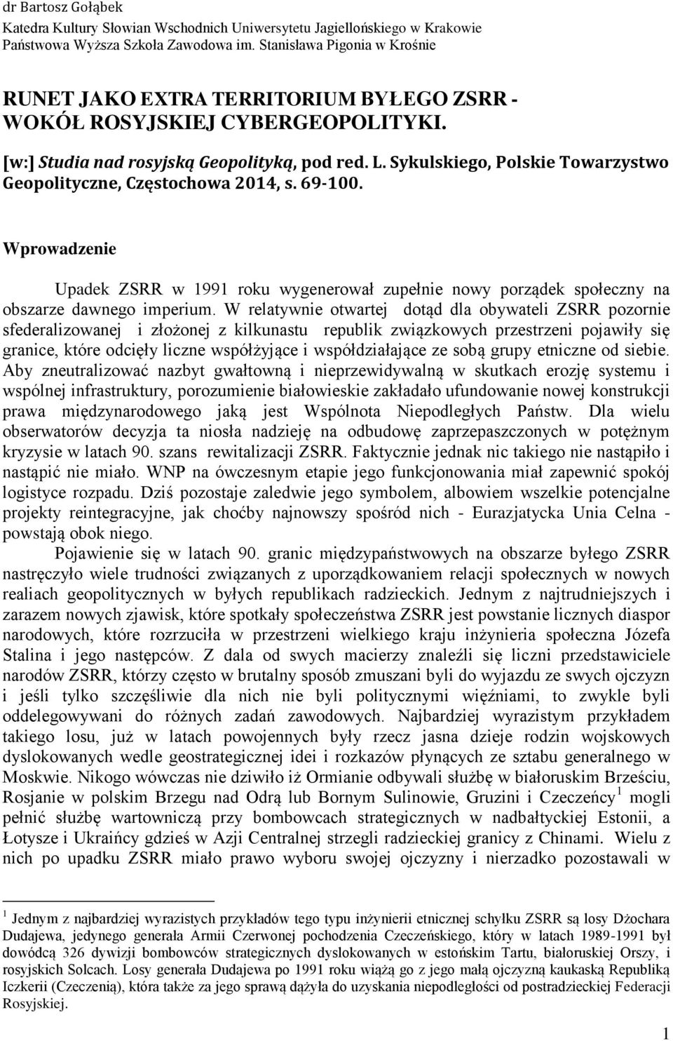 Sykulskiego, Polskie Towarzystwo Geopolityczne, Częstochowa 2014, s. 69-100. Wprowadzenie Upadek ZSRR w 1991 roku wygenerował zupełnie nowy porządek społeczny na obszarze dawnego imperium.