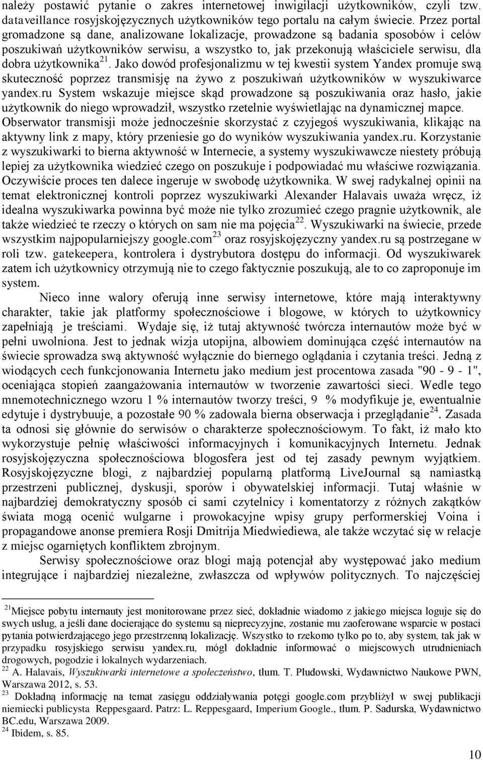 użytkownika 21. Jako dowód profesjonalizmu w tej kwestii system Yandex promuje swą skuteczność poprzez transmisję na żywo z poszukiwań użytkowników w wyszukiwarce yandex.