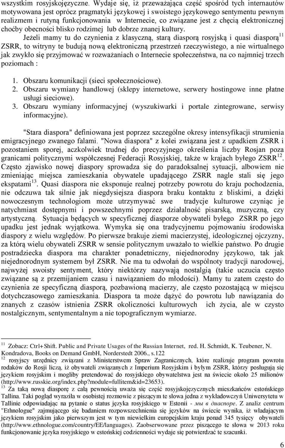 związane jest z chęcią elektronicznej choćby obecności blisko rodzimej lub dobrze znanej kultury.