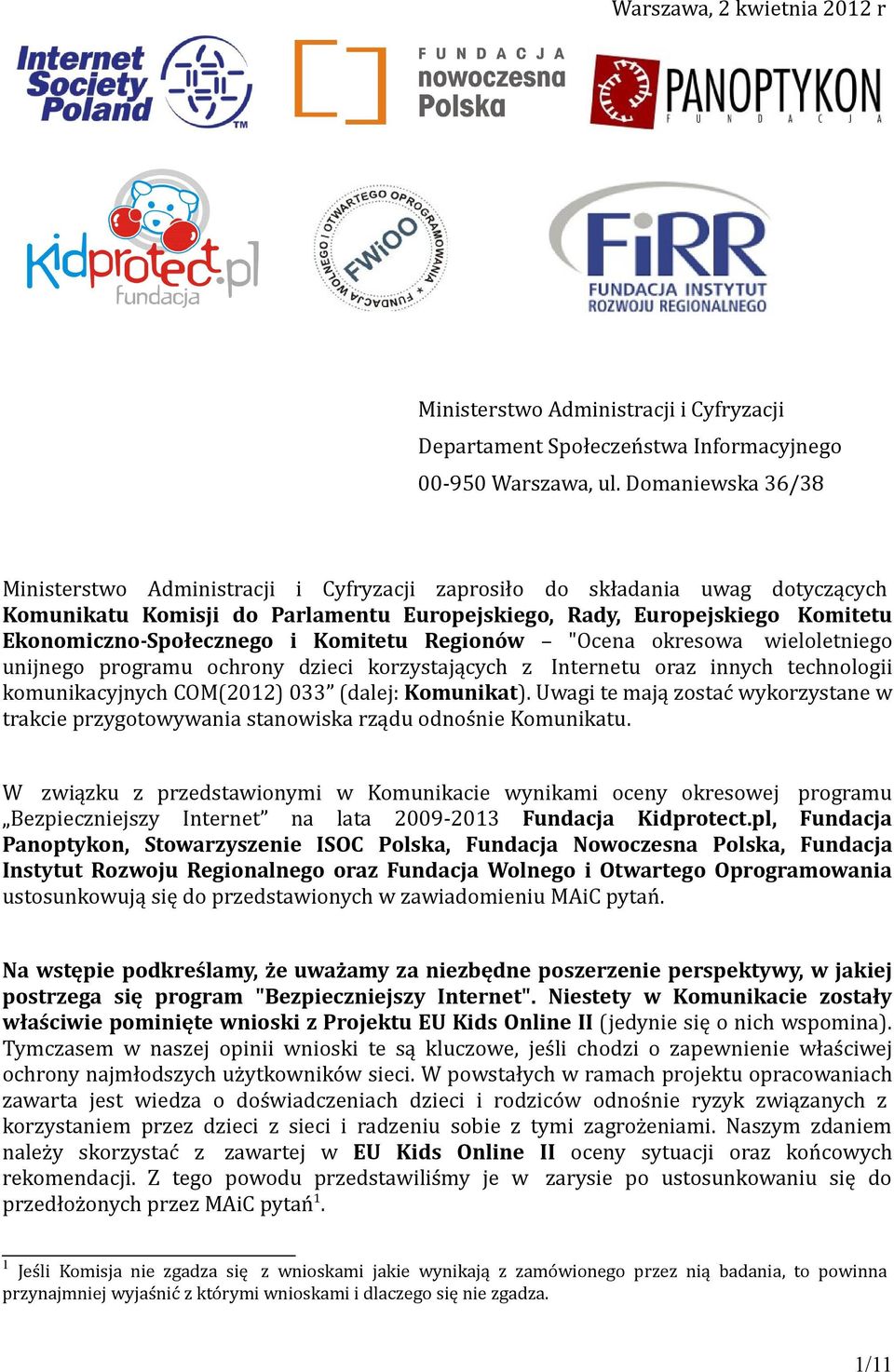 i Komitetu Regionów "Ocena okresowa wieloletniego unijnego programu ochrony dzieci korzystających z Internetu oraz innych technologii komunikacyjnych COM(2012) 033 (dalej: Komunikat).