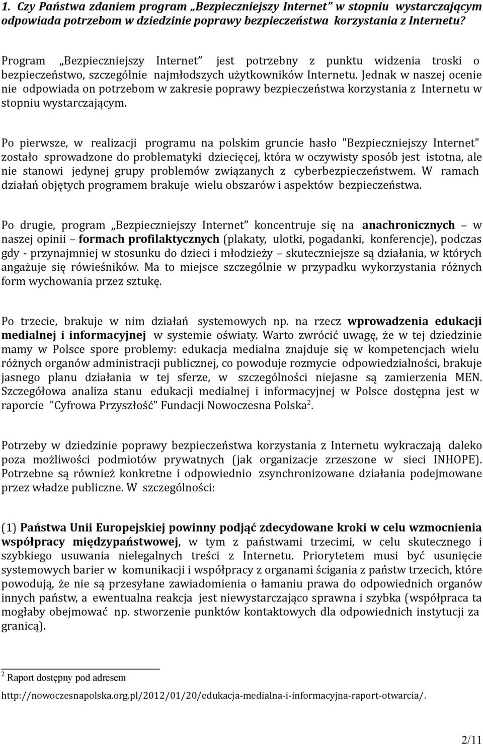 Jednak w naszej ocenie nie odpowiada on potrzebom w zakresie poprawy bezpieczeństwa korzystania z Internetu w stopniu wystarczającym.