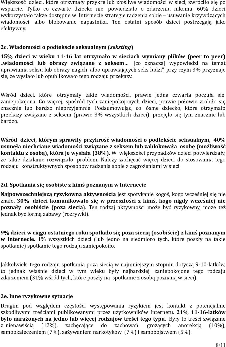 Wiadomości o podtekście seksualnym (seksting) 15% dzieci w wieku 11-16 lat otrzymało w sieciach wymiany plików (peer to peer) wiadomości lub obrazy związane z seksem [co oznacza] wypowiedzi na temat