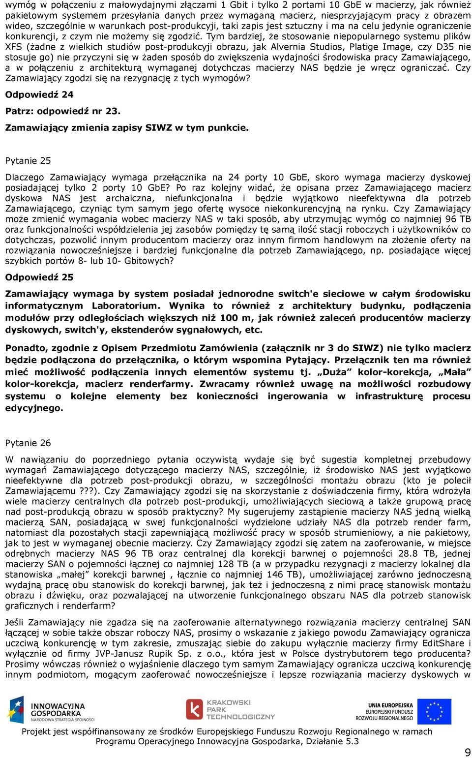 Tym bardziej, że stosowanie niepopularnego systemu plików XFS (żadne z wielkich studiów post-produkcyji obrazu, jak Alvernia Studios, Platige Image, czy D35 nie stosuje go) nie przyczyni się w żaden