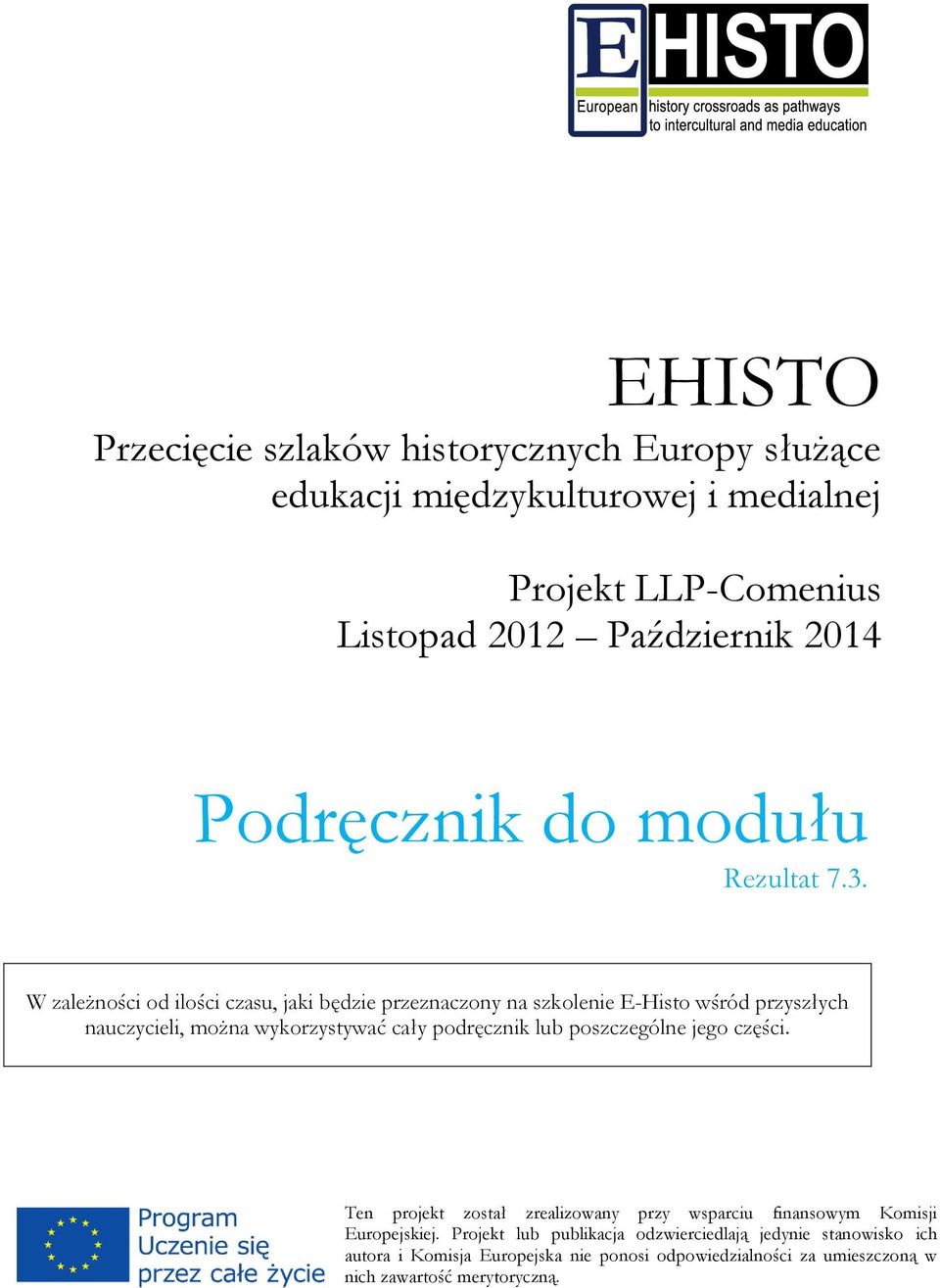 W zależności od ilości czasu, jaki będzie przeznaczony na szkolenie E-Histo wśród przyszłych nauczycieli, można wykorzystywać cały podręcznik lub