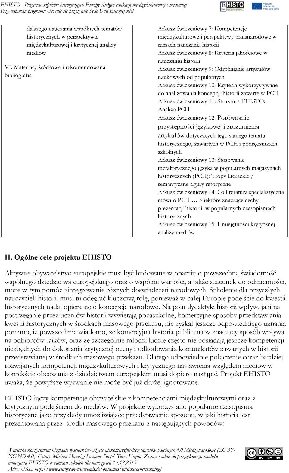 nauczaniu historii Arkusz ćwiczeniowy 9: Odróżnianie artykułów naukowych od popularnych Arkusz ćwiczeniowy 10: Kryteria wykorzystywane do analizowania koncepcji historii zawarte w PCH Arkusz