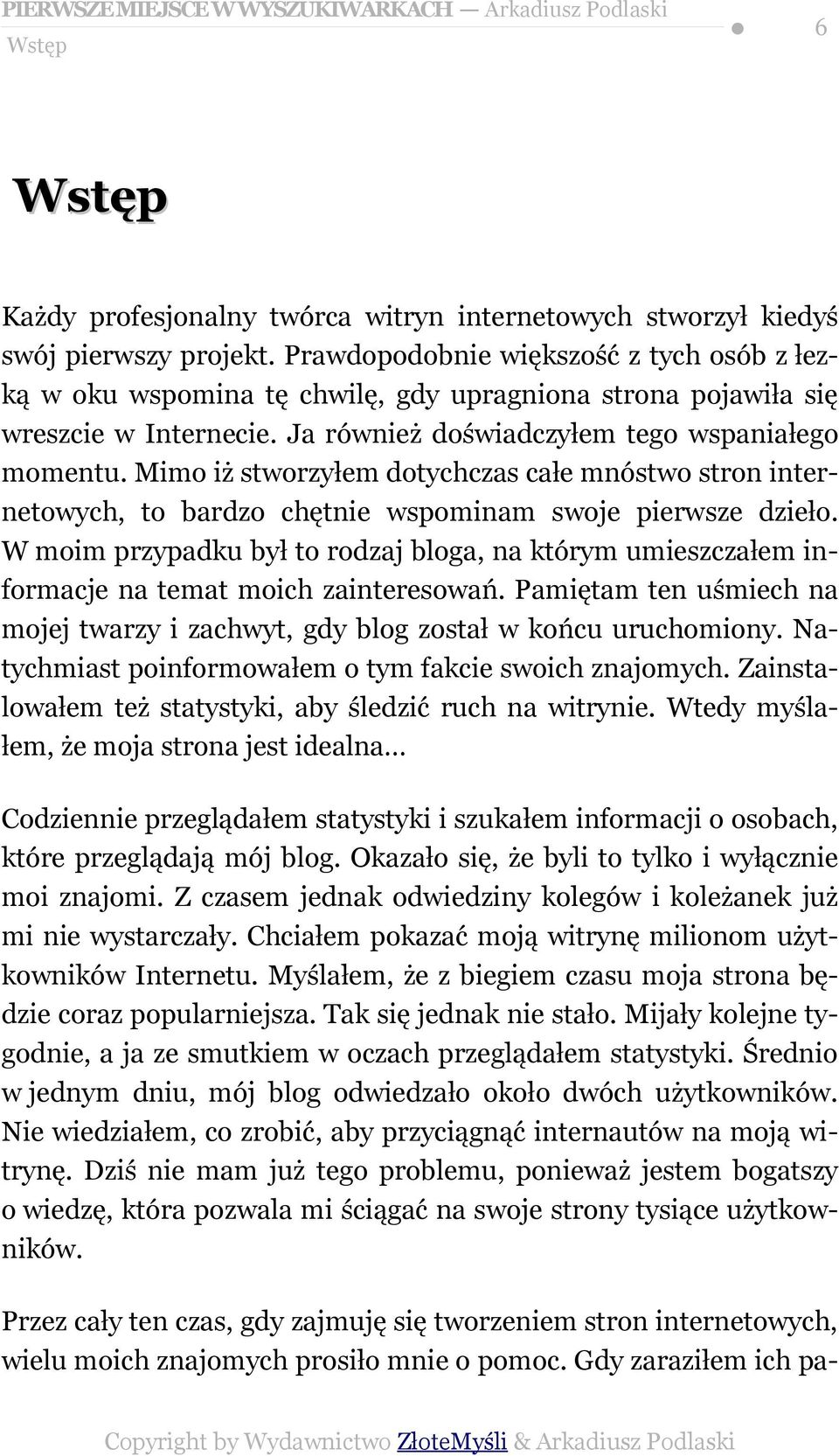 Mimo iż stworzyłem dotychczas całe mnóstwo stron internetowych, to bardzo chętnie wspominam swoje pierwsze dzieło.