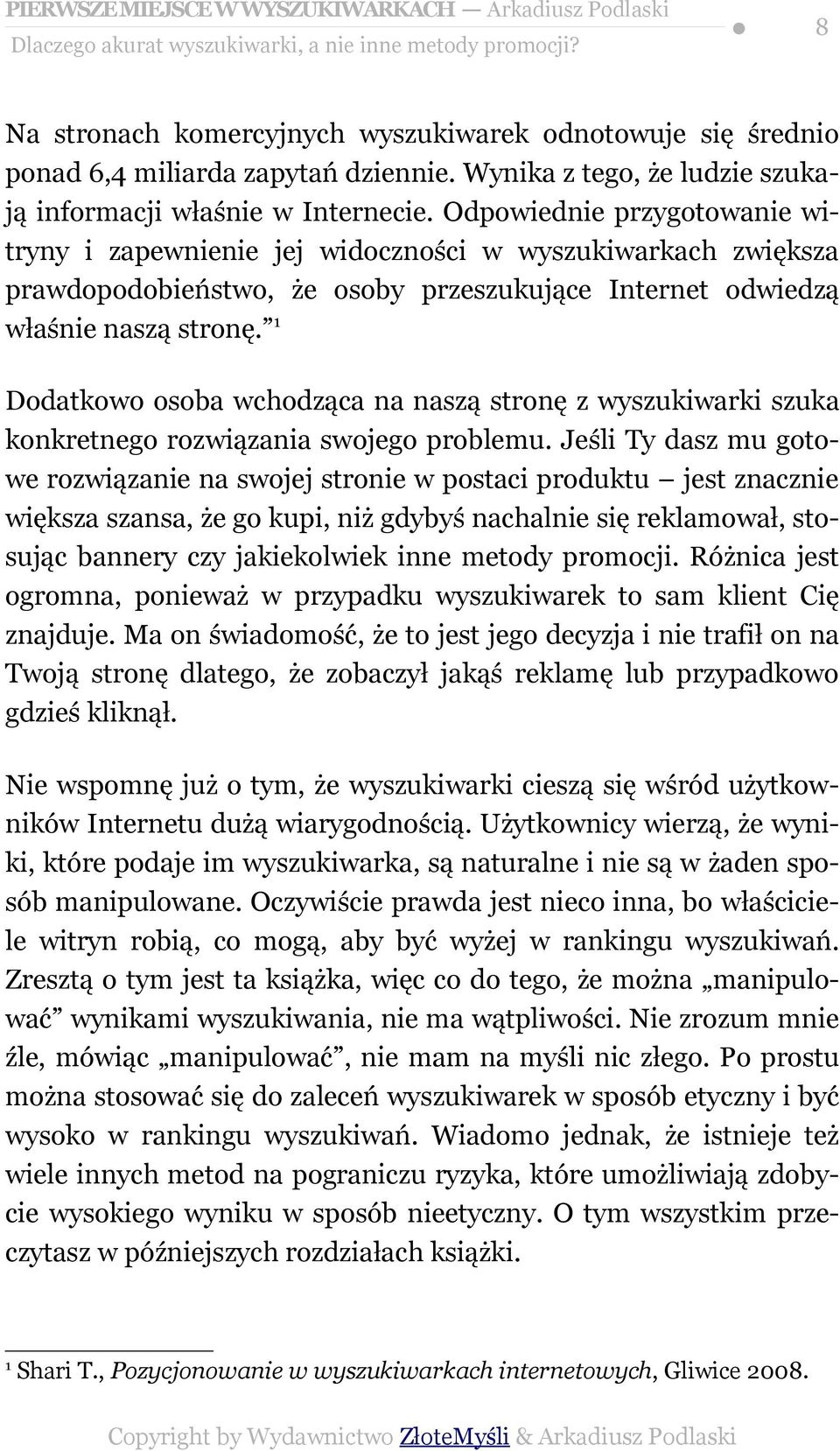 Odpowiednie przygotowanie witryny i zapewnienie jej widoczności w wyszukiwarkach zwiększa prawdopodobieństwo, że osoby przeszukujące Internet odwiedzą właśnie naszą stronę.