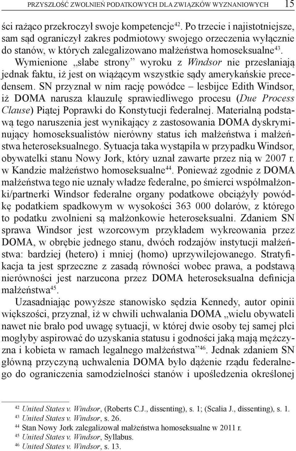 Wymienione słabe strony wyroku z Windsor nie przesłaniają jednak faktu, iż jest on wiążącym wszystkie sądy amerykańskie precedensem.