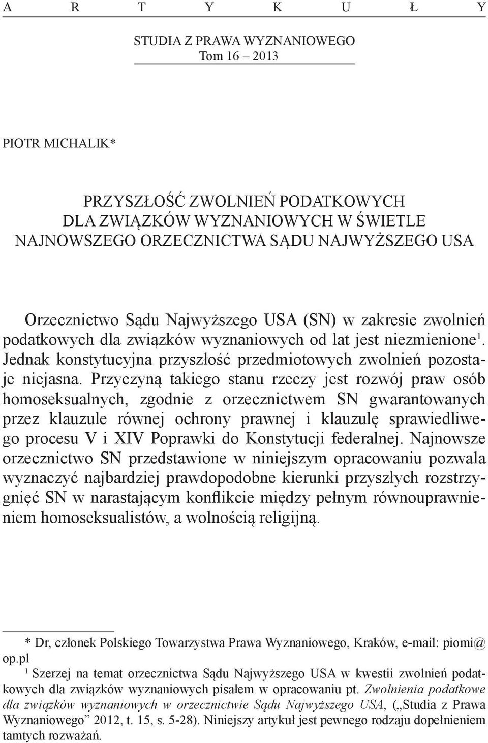 Przyczyną takiego stanu rzeczy jest rozwój praw osób homoseksualnych, zgodnie z orzecznictwem SN gwarantowanych przez klauzule równej ochrony prawnej i klauzulę sprawiedliwego procesu V i XIV