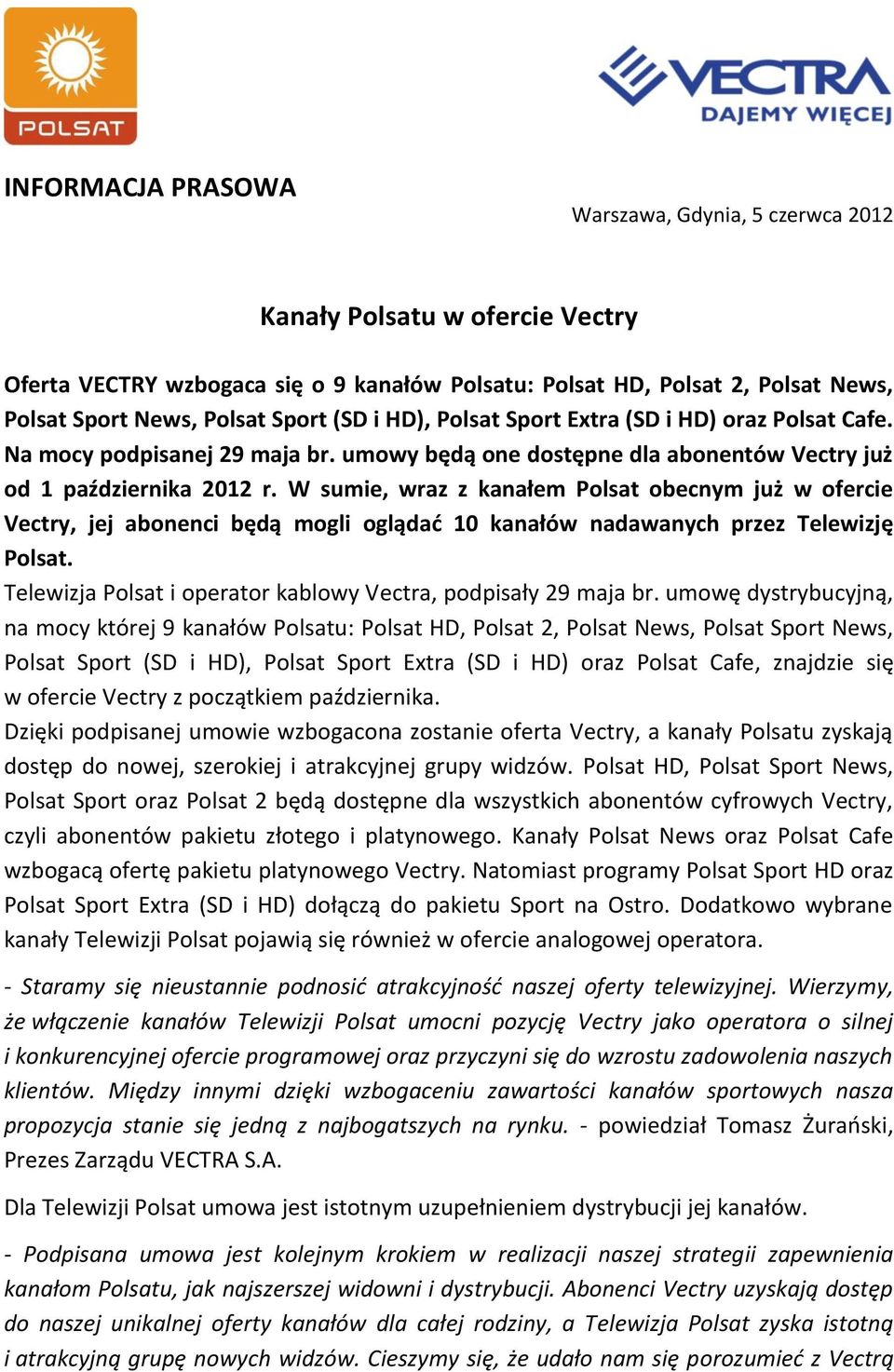 W sumie, wraz z kanałem Polsat obecnym już w ofercie Vectry, jej abonenci będą mogli oglądad 10 kanałów nadawanych przez Telewizję Polsat.