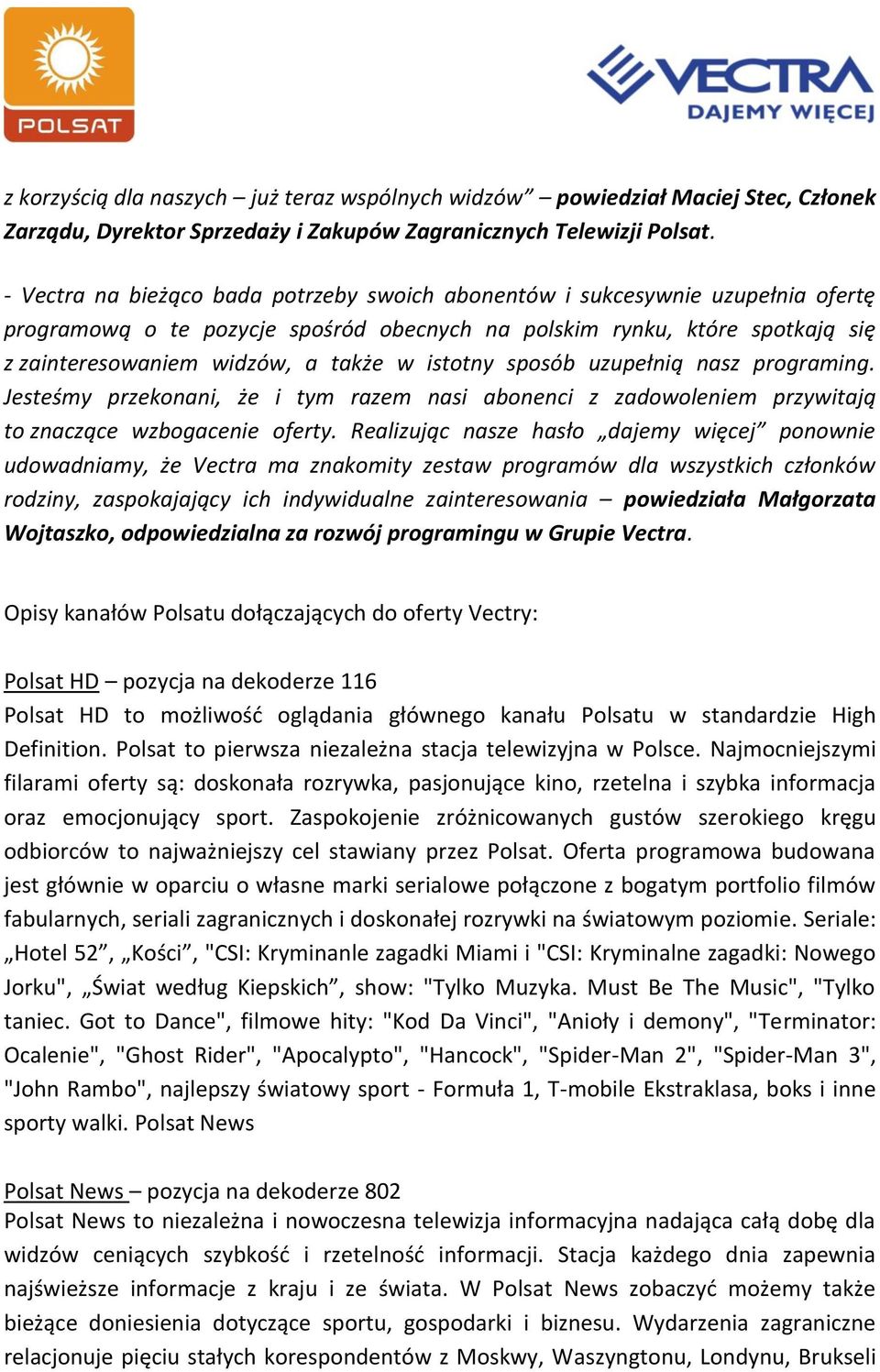 istotny sposób uzupełnią nasz programing. Jesteśmy przekonani, że i tym razem nasi abonenci z zadowoleniem przywitają to znaczące wzbogacenie oferty.