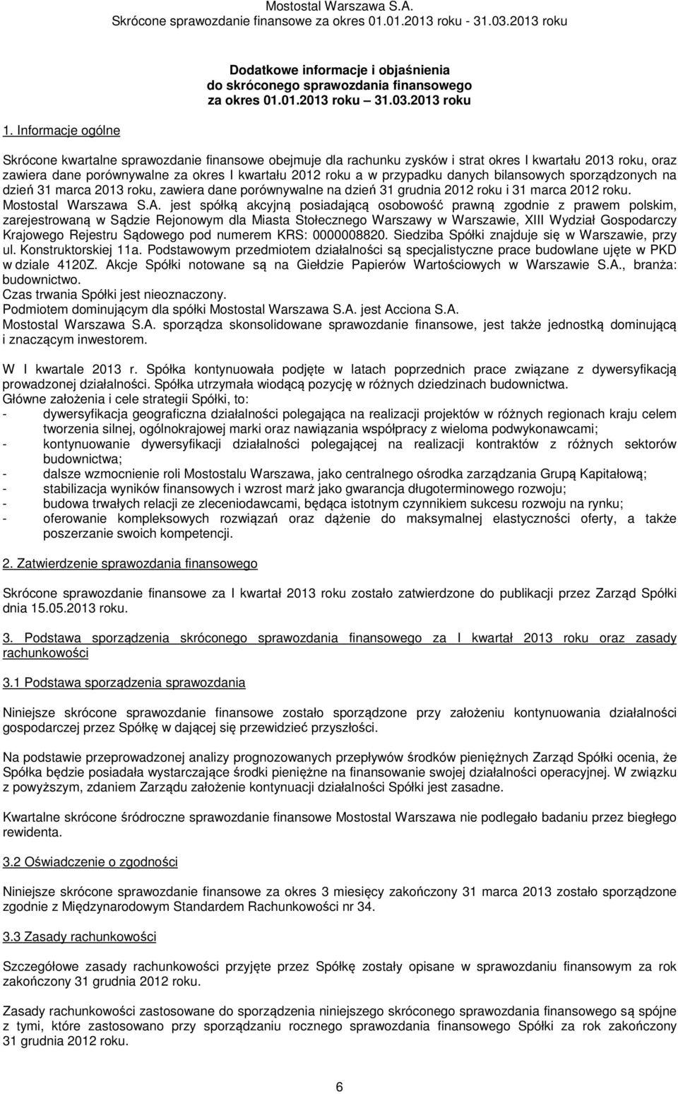 bilansowych sporządzonych na dzień 31 marca 2013 roku, zawiera dane porównywalne na dzień 31 grudnia 2012 roku i 31 marca 2012 roku. Mostostal Warszawa S.A.