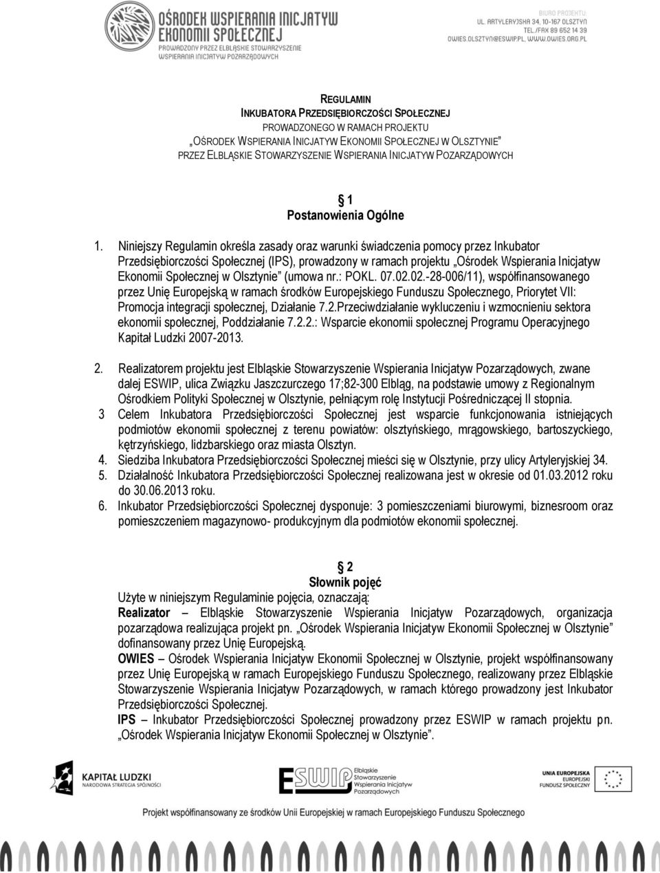 Niniejszy Regulamin określa zasady oraz warunki świadczenia pomocy przez Inkubator Przedsiębiorczości Społecznej (IPS), prowadzony w ramach projektu Ośrodek Wspierania Inicjatyw Ekonomii Społecznej w