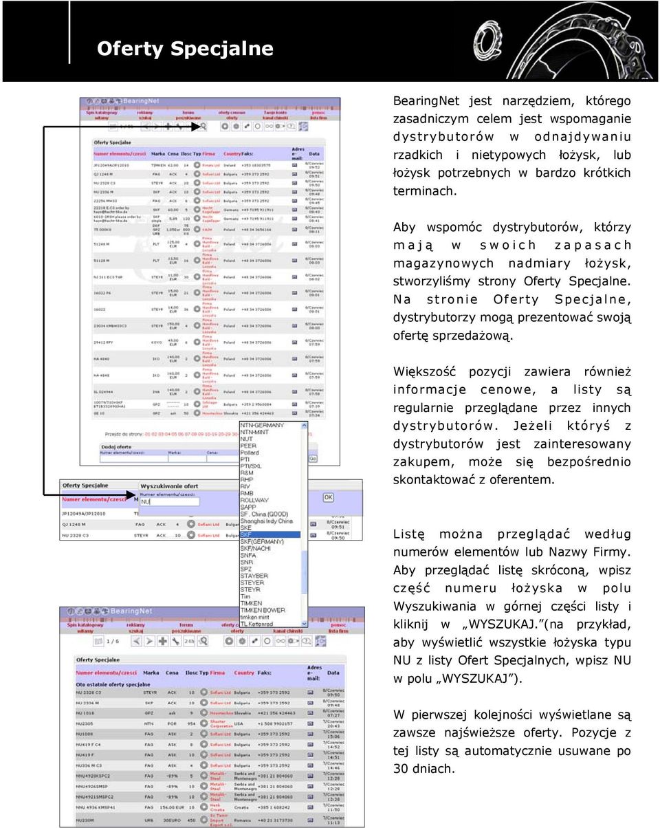 Na stronie Oferty Specjalne, dystrybutorzy mogą prezentować swoją ofertę sprzedażową. Większość pozycji zawiera również informacje cenowe, a listy są regularnie przeglądane przez innych dystrybutorów.