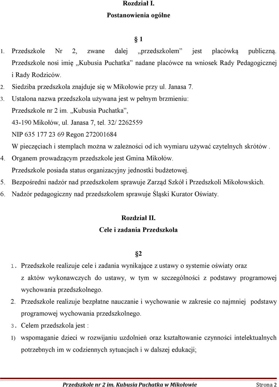 Ustalona nazwa przedszkola używana jest w pełnym brzmieniu: Przedszkole nr 2 im. Kubusia Puchatka, 43-190 Mikołów, ul. Janasa 7, tel.