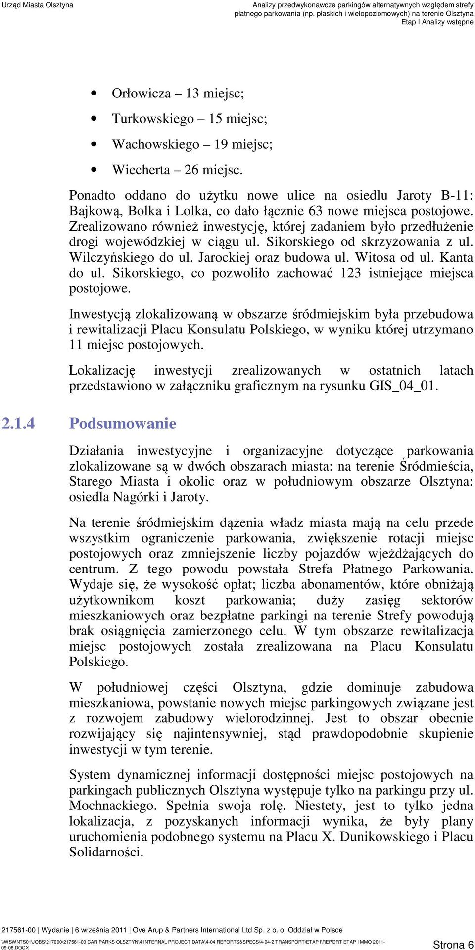 Zrealizowano również inwestycję, której zadaniem było przedłużenie drogi wojewódzkiej w ciągu ul. Sikorskiego od skrzyżowania z ul. Wilczyńskiego do ul. Jarockiej oraz budowa ul. Witosa od ul.