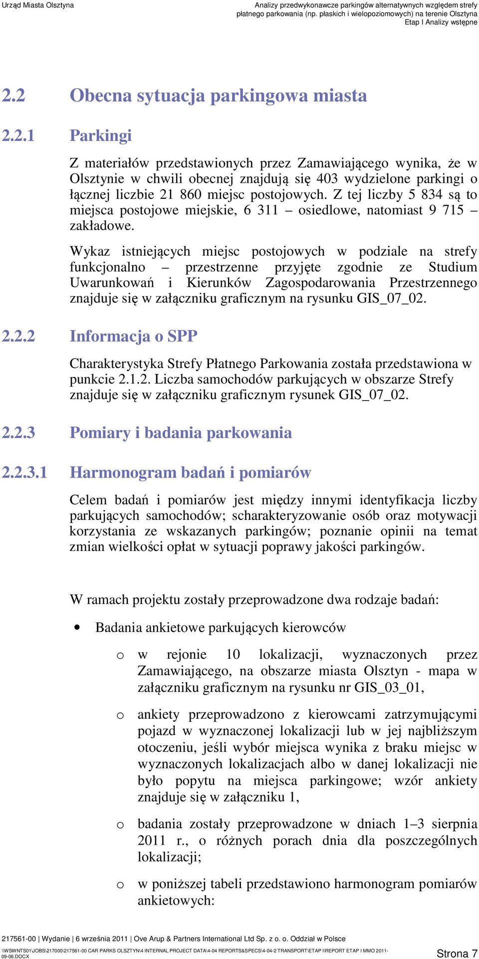 Wykaz istniejących miejsc postojowych w podziale na strefy funkcjonalno przestrzenne przyjęte zgodnie ze Studium Uwarunkowań i Kierunków Zagospodarowania Przestrzennego znajduje się w załączniku