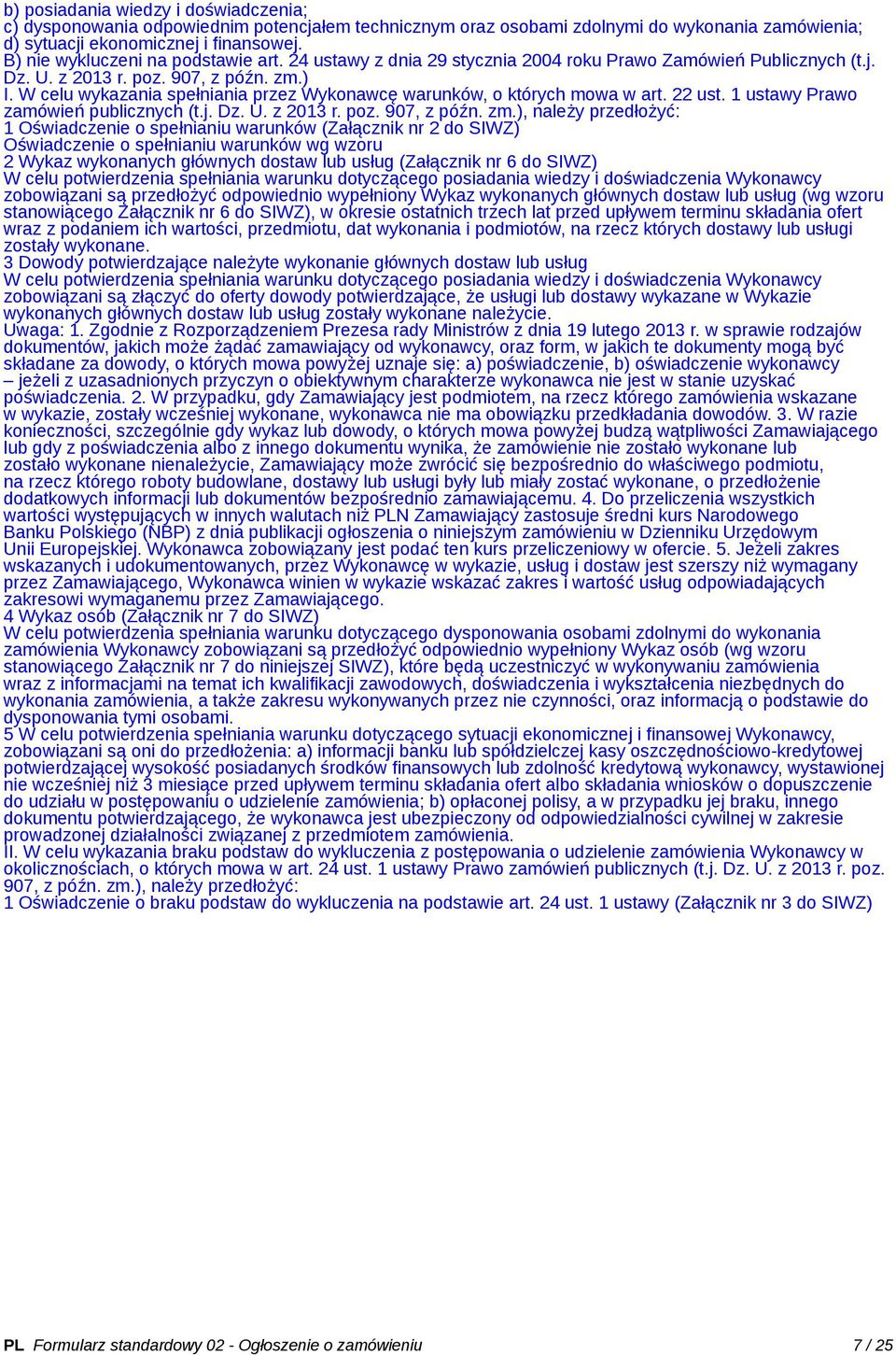 W celu wykazania spełniania przez Wykonawcę warunków, o których mowa w art. 22 ust. 1 ustawy Prawo zamówień publicznych (t.j. Dz. U. z 2013 r. poz. 907, z późn. zm.