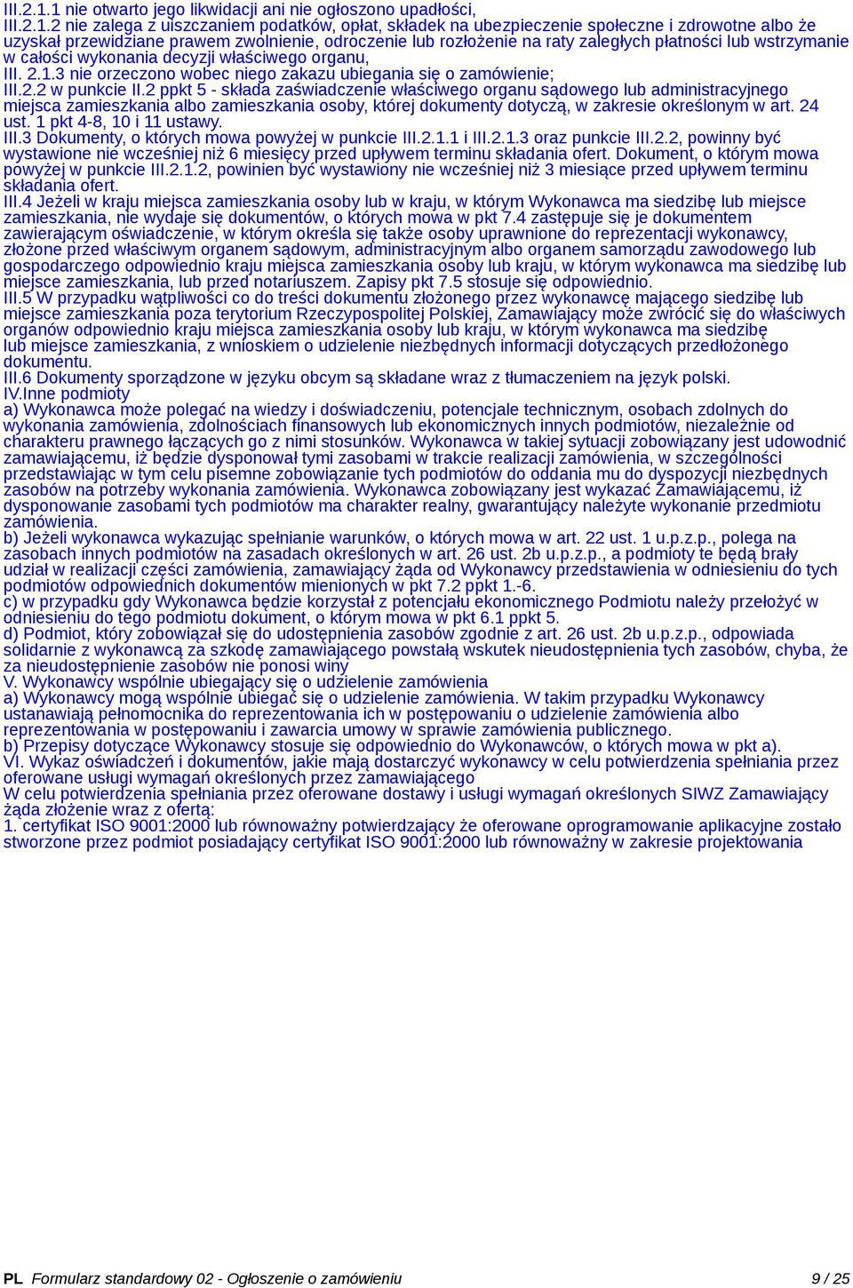 odroczenie lub rozłożenie na raty zaległych płatności lub wstrzymanie w całości wykonania decyzji właściwego organu, III. 2.1.3 nie orzeczono wobec niego zakazu ubiegania się o zamówienie; III.2.2 w punkcie II.