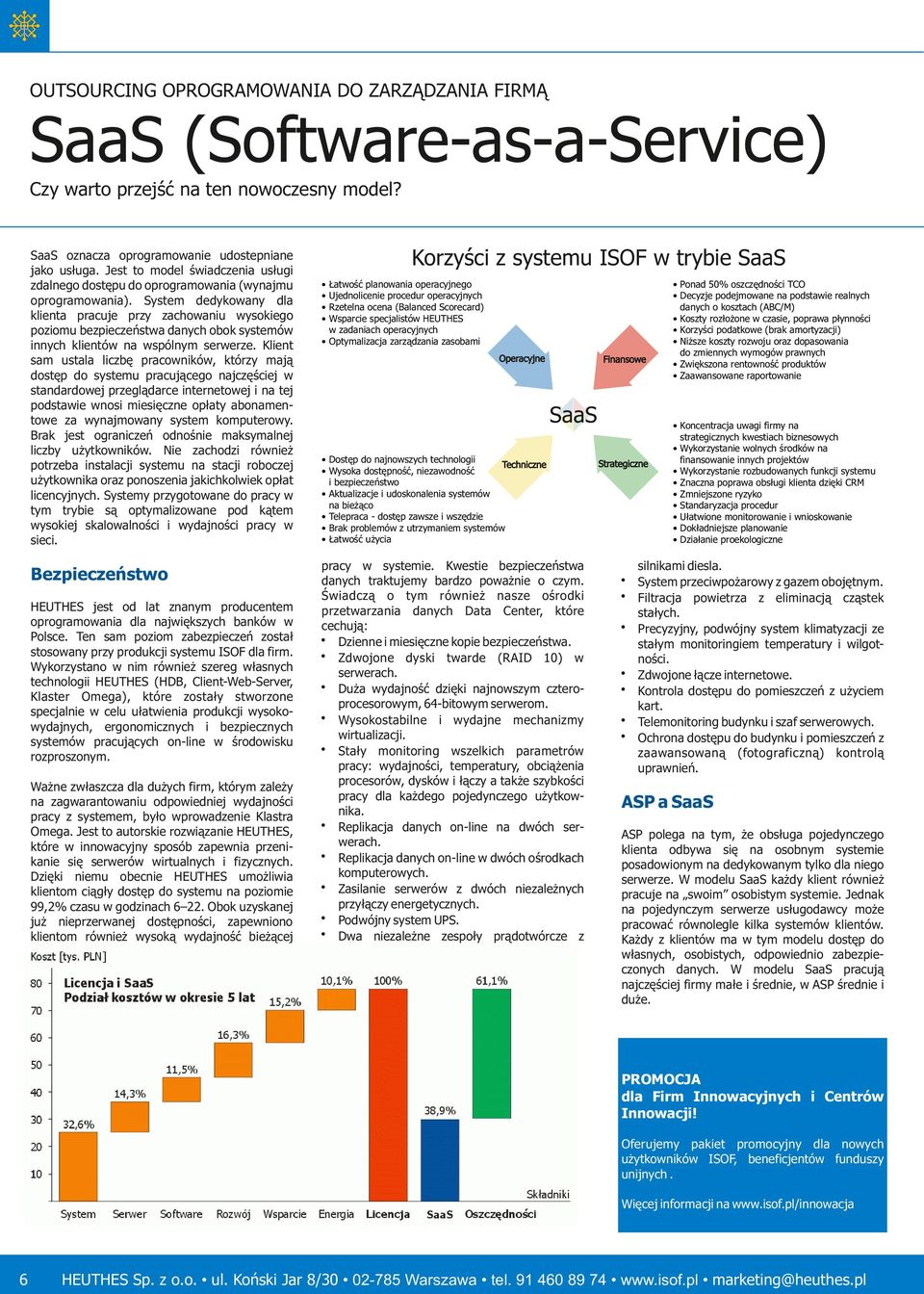 System dedykowany dla klienta pracuje przy zachowaniu wysokiego poziomu bezpieczeństwa danych obok systemów innych klientów na wspólnym serwerze.