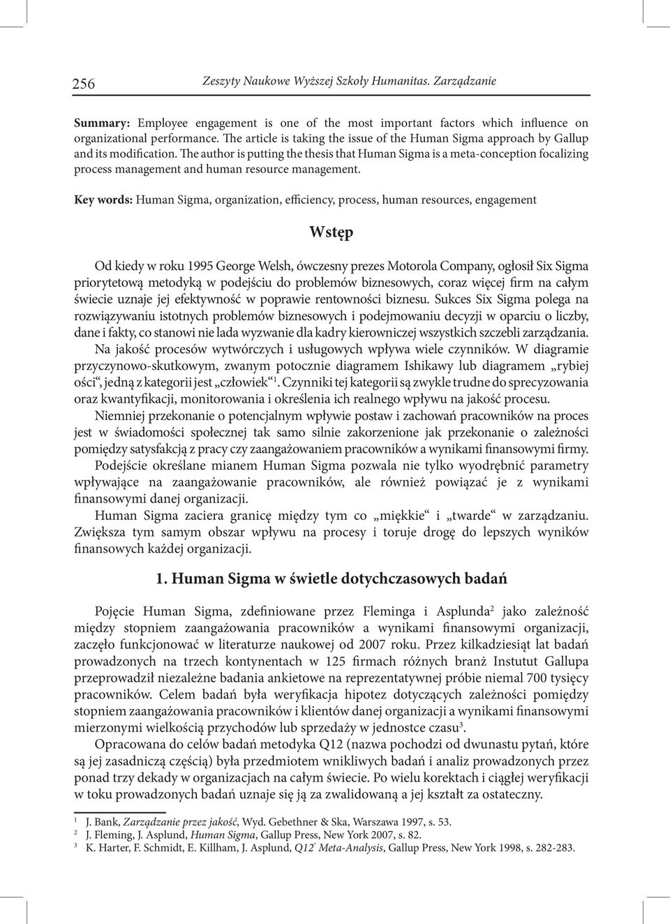 The author is putting the thesis that Human Sigma is a meta-conception focalizing process management and human resource management.